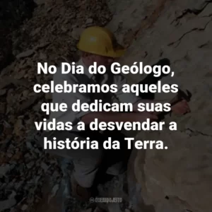 No Dia do Geólogo, celebramos aqueles que dedicam suas vidas a desvendar a história da Terra.