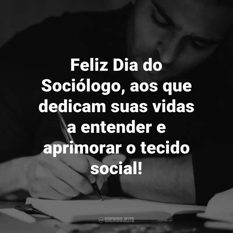 Frases para o Dia do Sociólogo: Feliz Dia do Sociólogo, aos que dedicam suas vidas a entender e aprimorar o tecido social!