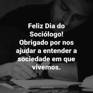 Feliz Dia do Sociólogo! Obrigado por nos ajudar a entender a sociedade em que vivemos.