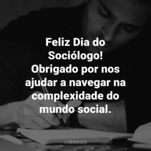 Feliz Dia do Sociólogo! Obrigado por nos ajudar a navegar na complexidade do mundo social.