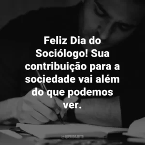 Feliz Dia do Sociólogo! Sua contribuição para a sociedade vai além do que podemos ver.
