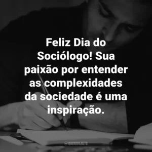Feliz Dia do Sociólogo! Sua paixão por entender as complexidades da sociedade é uma inspiração.
