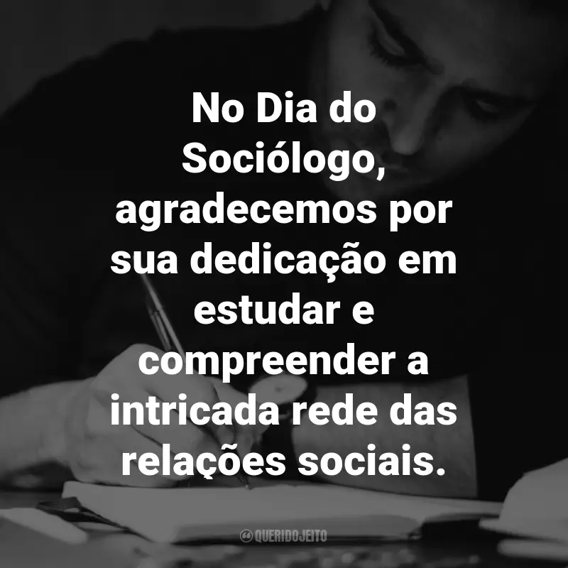 Frases para o Dia do Sociólogo: No Dia do Sociólogo, agradecemos por sua dedicação em estudar e compreender a intricada rede das relações sociais.