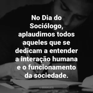 No Dia do Sociólogo, aplaudimos todos aqueles que se dedicam a entender a interação humana e o funcionamento da sociedade.