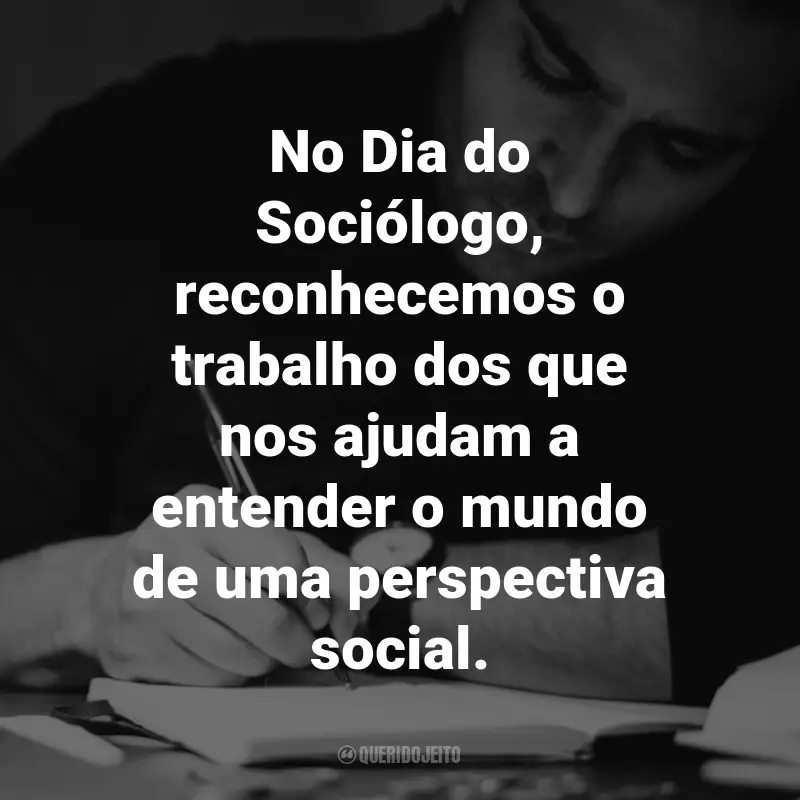 Frases para o Dia do Sociólogo: No Dia do Sociólogo, reconhecemos o trabalho dos que nos ajudam a entender o mundo de uma perspectiva social.