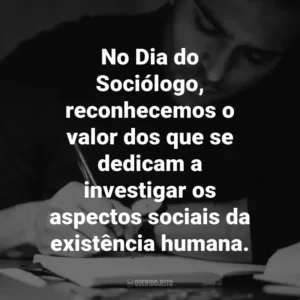 No Dia do Sociólogo, reconhecemos o valor dos que se dedicam a investigar os aspectos sociais da existência humana.