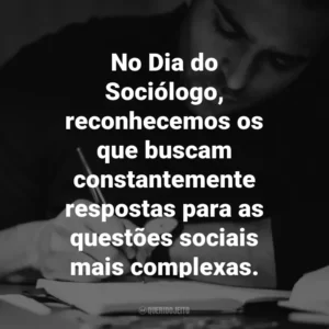 No Dia do Sociólogo, reconhecemos os que buscam constantemente respostas para as questões sociais mais complexas.
