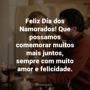 Feliz Dia dos Namorados! Que possamos comemorar muitos mais juntos, sempre com muito amor e felicidade.