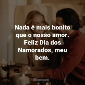 Nada é mais bonito que o nosso amor. Feliz Dia dos Namorados, meu bem.
