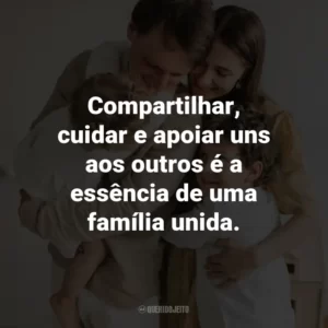 Compartilhar, cuidar e apoiar uns aos outros é a essência de uma família unida.