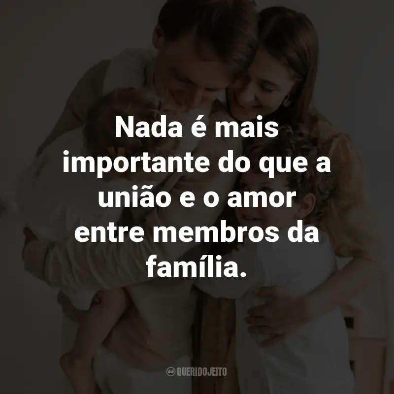 Frases para o Dia Internacional da Família: Nada é mais importante do que a união e o amor entre membros da família.