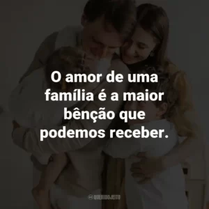O amor de uma família é a maior bênção que podemos receber.