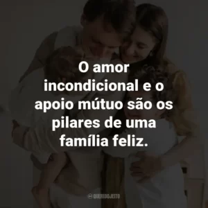 O amor incondicional e o apoio mútuo são os pilares de uma família feliz.