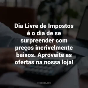 Dia Livre de Impostos é o dia de se surpreender com preços incrivelmente baixos. Aproveite as ofertas na nossa loja!