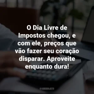 O Dia Livre de Impostos chegou, e com ele, preços que vão fazer seu coração disparar. Aproveite enquanto dura!