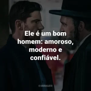 Ele é um bom homem: amoroso, moderno e confiável.