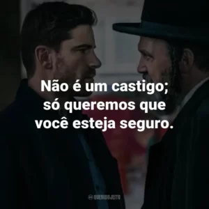 Não é um castigo; só queremos que você esteja seguro.