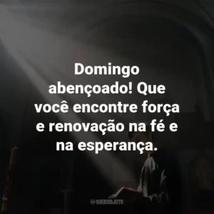 Domingo abençoado! Que você encontre força e renovação na fé e na esperança.