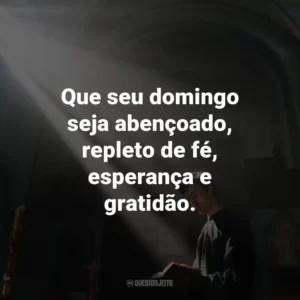 Que seu domingo seja abençoado, repleto de fé, esperança e gratidão.
