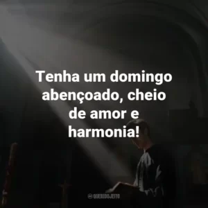 Tenha um domingo abençoado, cheio de amor e harmonia!