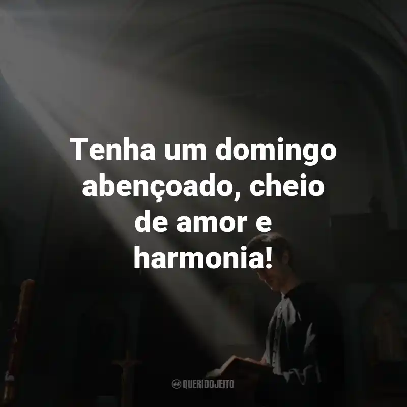 Frases de Domingo Abençoado: Tenha um domingo abençoado, cheio de amor e harmonia!