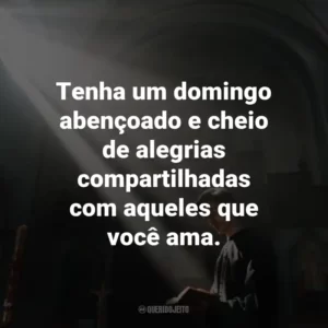 Tenha um domingo abençoado e cheio de alegrias compartilhadas com aqueles que você ama.