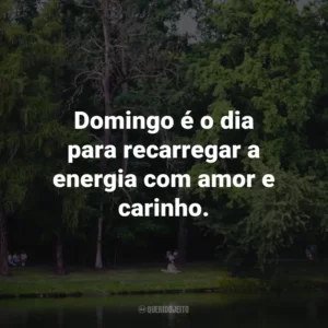 Domingo é o dia para recarregar a energia com amor e carinho.