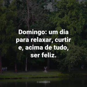 Domingo: um dia para relaxar, curtir e, acima de tudo, ser feliz.