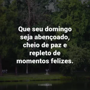 Que seu domingo seja abençoado, cheio de paz e repleto de momentos felizes.