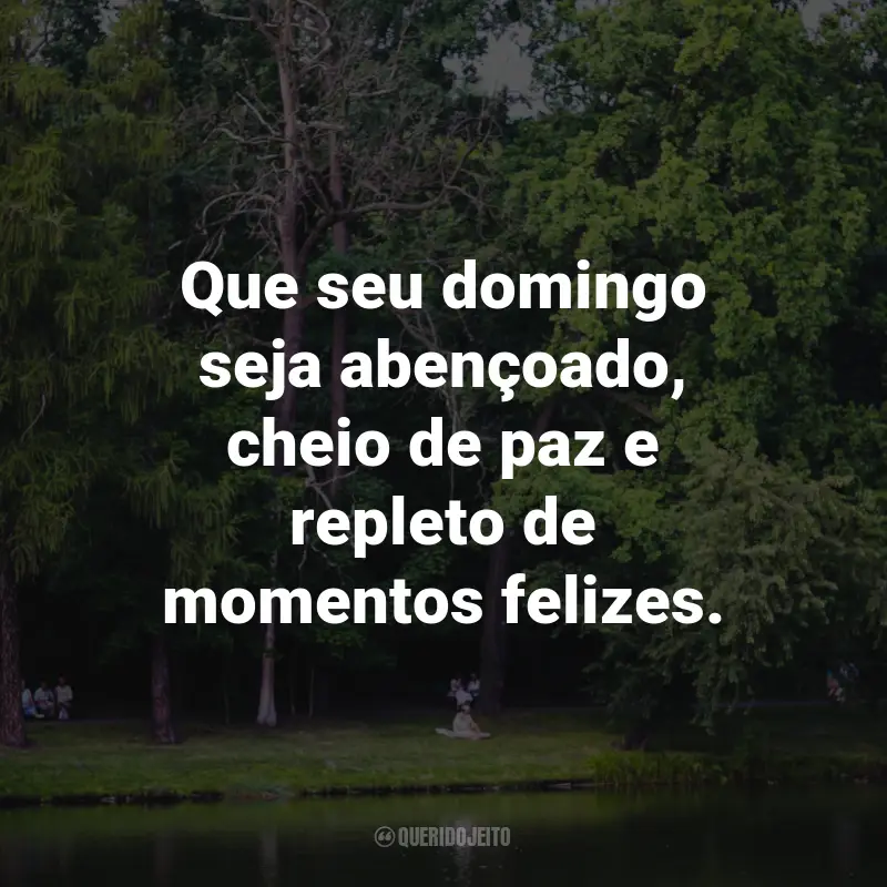 Frases para Domingo: Que seu domingo seja abençoado, cheio de paz e repleto de momentos felizes.