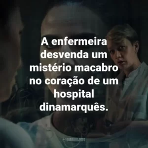 A enfermeira desvenda um mistério macabro no coração de um hospital dinamarquês.