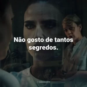 Não gosto de tantos segredos.