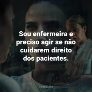 Sou enfermeira e preciso agir se não cuidarem direito dos pacientes.