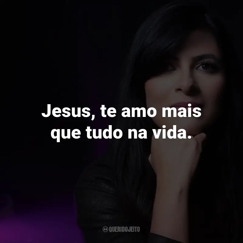 Frases da Fernanda Brum: Jesus, te amo mais que tudo na vida.