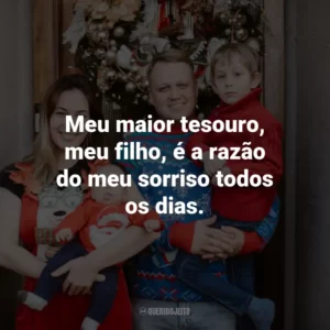 Meu maior tesouro, meu filho, é a razão do meu sorriso todos os dias.
