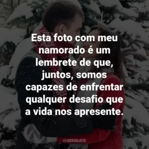 Esta foto com meu namorado é um lembrete de que, juntos, somos capazes de enfrentar qualquer desafio que a vida nos apresente.