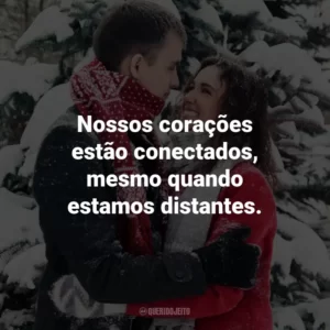 Nossos corações estão conectados, mesmo quando estamos distantes.