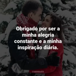Obrigado por ser a minha alegria constante e a minha inspiração diária.
