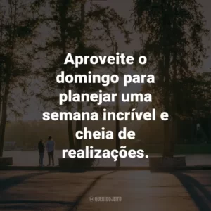 Aproveite o domingo para planejar uma semana incrível e cheia de realizações.