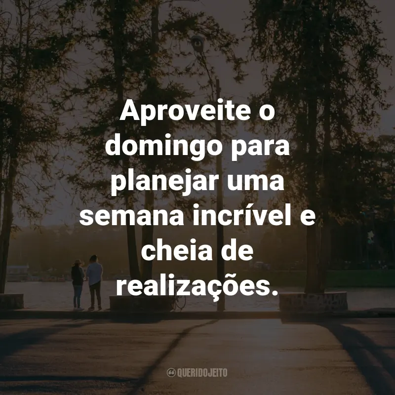 Frases de Domingo: Aproveite o domingo para planejar uma semana incrível e cheia de realizações.