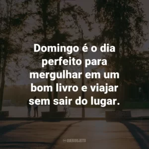 Domingo é o dia perfeito para mergulhar em um bom livro e viajar sem sair do lugar.