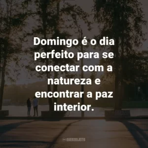 Domingo é o dia perfeito para se conectar com a natureza e encontrar a paz interior.