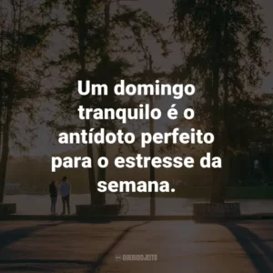 Um domingo tranquilo é o antídoto perfeito para o estresse da semana.