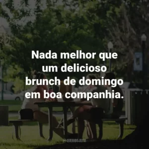 Nada melhor que um delicioso brunch de domingo em boa companhia.