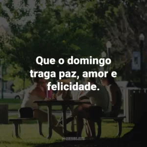 Que o domingo traga paz, amor e felicidade.
