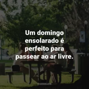 Um domingo ensolarado é perfeito para passear ao ar livre.