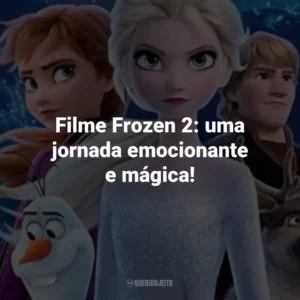 Filme Frozen 2: uma jornada emocionante e mágica!