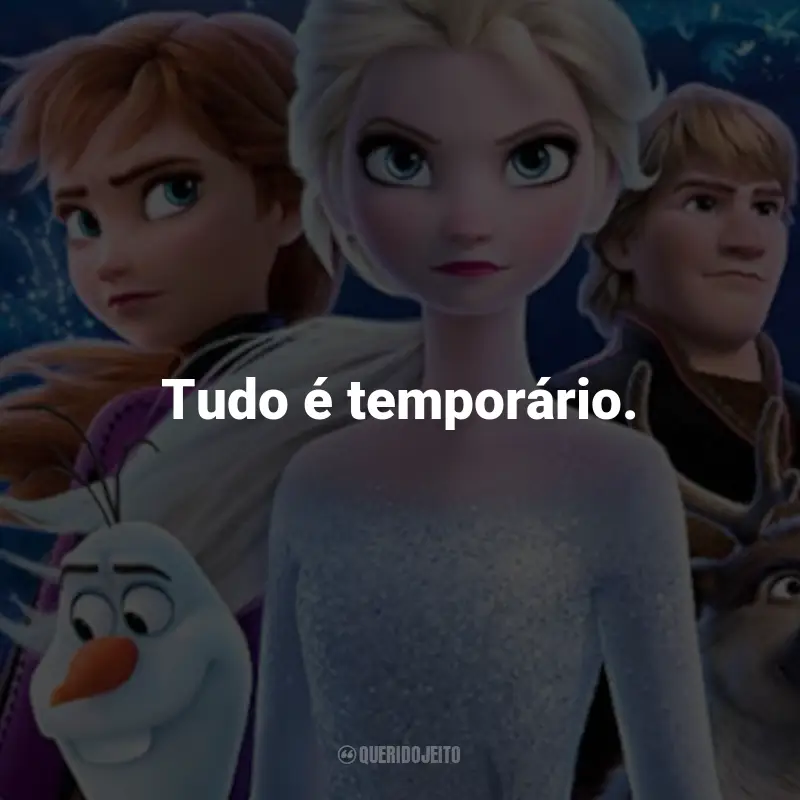 Frases do Filme Frozen 2: Tudo é temporário. - Olaf.