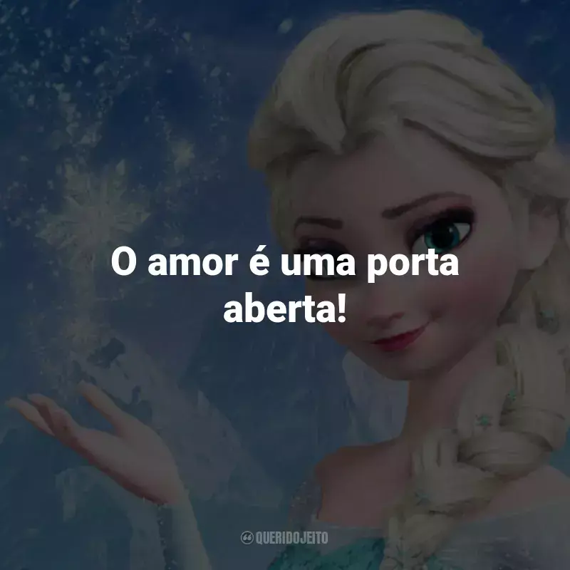 Frases do Filme Frozen - Uma Aventura Congelante: O amor é uma porta aberta! - Anna e Hans.