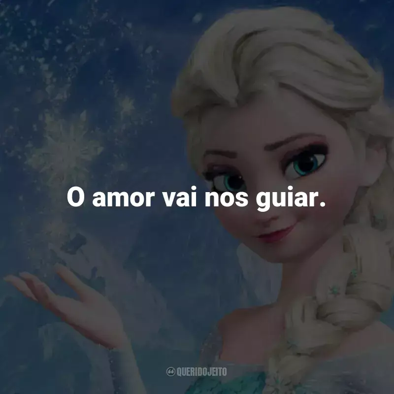 Frases do Filme Frozen - Uma Aventura Congelante: O amor vai nos guiar. - Anna.